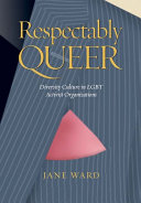 Respectably queer : diversity culture in LGBT activist organizations /