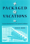 Packaged vacations : tourism development in the Spanish Caribbean /