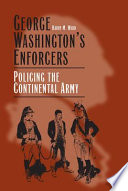 George Washington's enforcers : policing the Continental Army /