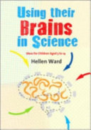 Using their brains in science : ideas for children aged 5 to 14 /