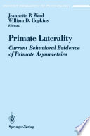 Primate Laterality : Current Behavioral Evidence of Primate Asymmetries /