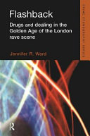 Flashback : drugs and dealing in the golden age of the London rave scene /