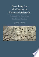 Searching for the divine in Plato and Aristotle : philosophical Theoria and traditional practice /