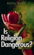 Is religion dangerous? /