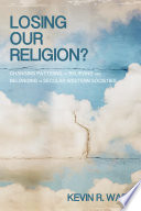 Losing our religion? : changing patterns of believing and belonging in secular western societies /