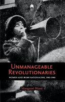 Unmanageable revolutionaries : women and Irish nationalism, 1880-1980 /