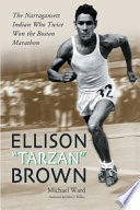 Ellison "Tarzan" Brown : the Narragansett Indian who twice won the Boston Marathon /