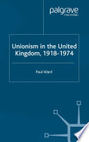 Unionism in the United Kingdom, 1918-1974 /