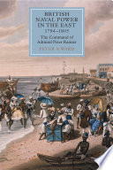 British naval power in the East, 1794-1805 : the command of Admiral Peter Rainier /