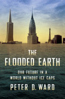 The flooded earth : our future in a world without ice caps /