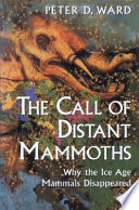 The call of distant mammoths : why the ice age mammals disappeared /