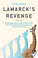 Lamarck's revenge : how epigenetics is revolutionizing our understanding of evolution's past and present /