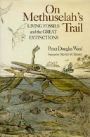 On Methuselah's trail : living fossils and the great extinctions /