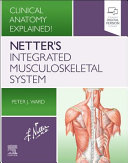 Netter's integrated musculoskeletal system : clinical anatomy explained! /