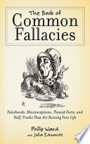 The book of common fallacies : falsehoods, misconceptions, flawed facts, and half-truths that are ruining your life /