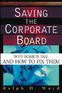 Saving the corporate board : why boards fail and how to fix them /