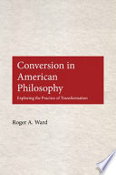 Conversion in American philosophy : exploring the practice of transformation /