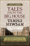 Tales from the big house : Temple Newsam : the Hampton Court of the North, 1,000 years of its history and people /