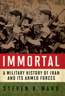 Immortal : a military history of Iran and its armed forces /
