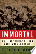 Immortal : a military history of Iran and its armed forces /