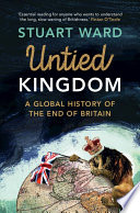 Untied Kingdom : a global history of the end of Britain /