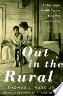 Out in the rural : a Mississippi health center and its war on poverty /