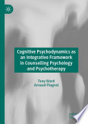 Cognitive psychodynamics as an integrative framework in counselling psychology and psychotherapy /