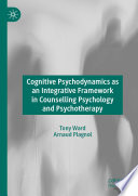 Cognitive Psychodynamics as an Integrative Framework in Counselling Psychology and Psychotherapy /