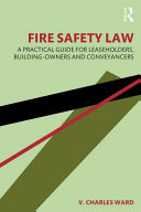 Fire safety law : a practical guide for leaseholders, building-owners and conveyancers /