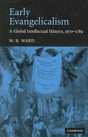 Early evangelicalism : a global intellectual history, 1670-1789 /