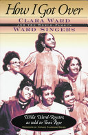 How I got over : Clara Ward and the world-famous Ward Singers /