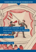 Popular theatre and political utopia in France, 1870-1940 : active citizens /