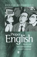 Proper English : myths and misunderstandings about language /