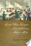 Civil War nurse narratives, 1863-1870 /