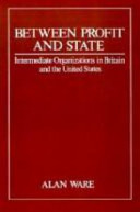 Between profit and state : intermediate organizations in Britain and the United States /