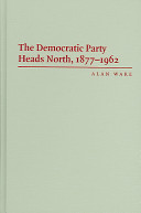 The Democratic Party heads north, 1877-1962 /