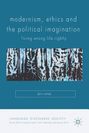 Modernism, ethics and the political imagination : living wrong life rightly /