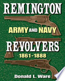 Remington army and navy revolvers, 1861-1888 /