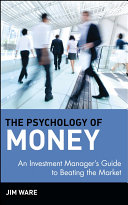 The psychology of money : an investment manager's guide to beating the market /