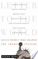 Letter to the world : seven women who shaped the American century /