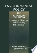 Environmental policy in mining : corporate strategy and planning for closure /