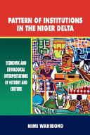 Pattern of institutions in the Niger Delta : economic and ethological interpretations of history and culture /