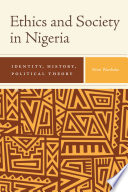 Ethics and society in Nigeria : identity, history, political theory /