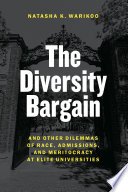 The diversity bargain : and other dilemmas of race, admissions, and meritocracy at elite universities /