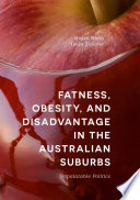 Fatness, Obesity, and Disadvantage in the Australian Suburbs : Unpalatable Politics /