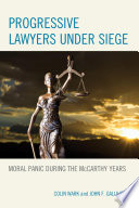 Progressive lawyers under siege : moral panic during the McCarthy years /