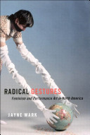 Radical gestures : feminism and performance art in North America /