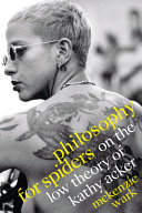 Philosophy for spiders : on the low theory of Kathy Acker /