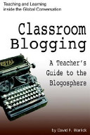 Classroom blogging  : a teacher's guide to the blogosphere /