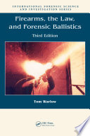 Firearms, the law, and forensic ballistics /